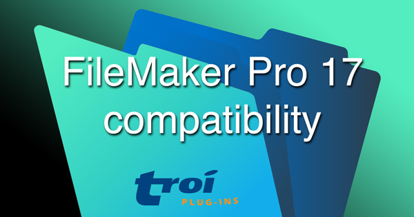 Compatibility of Troi Plug-ins with FileMaker Pro 17