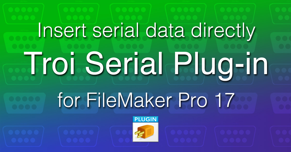 Troi Serial Plug-in 5.5 for FileMaker Pro with direct insert of serial data!