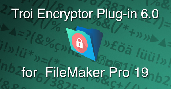 Troi Encryptor Plug-in 6.0 for FileMaker Pro 19