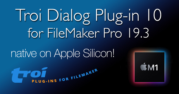 Troi Dialog Plug-in 10 for FileMaker Pro 19.3: native on Apple Silicon!