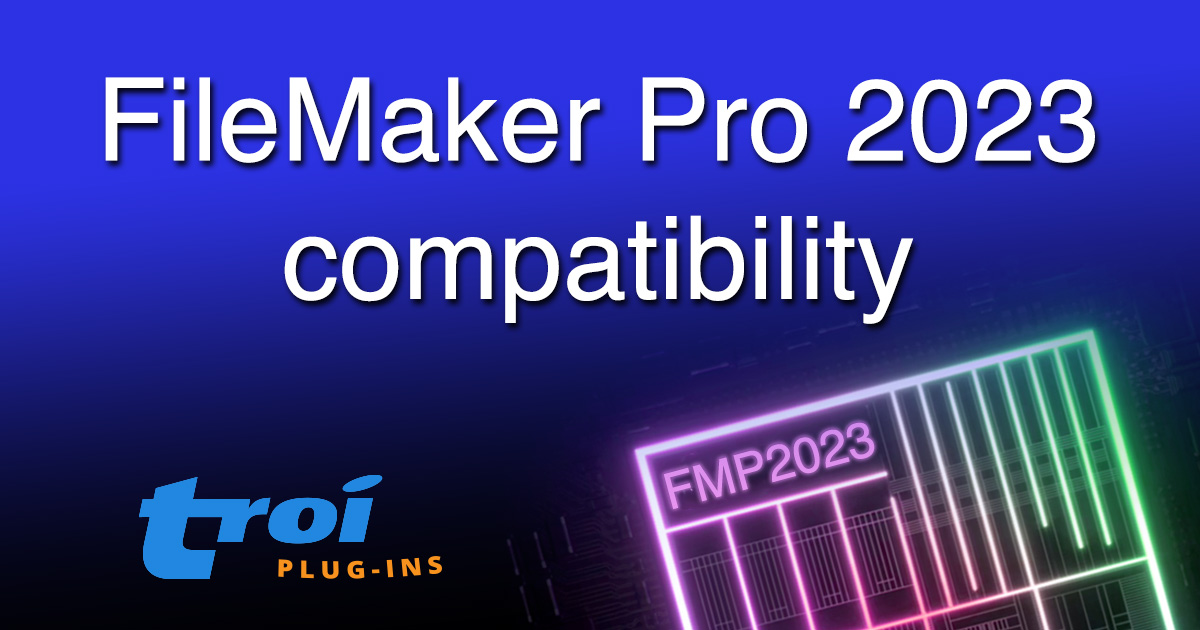 Information on compatibility of Troi plug-ins with Claris FileMaker Pro ...