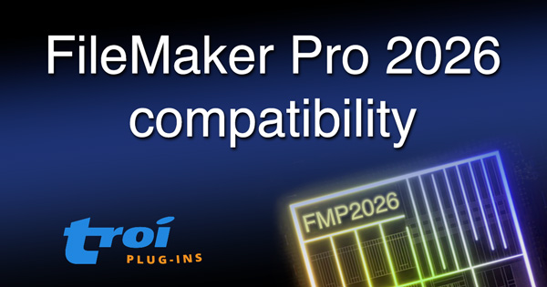 FileMaker Pro2026 compatibility with Troi Plug-ins