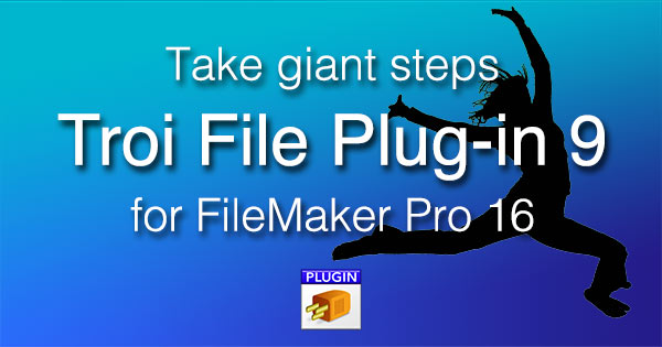 take giant steps with Troi File Plug-in for FileMaker Pro 16